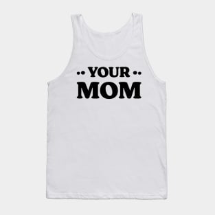 Your Mom v 2 Funny Tank Top